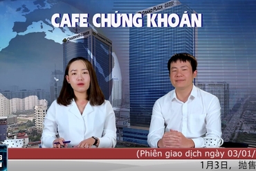 Cafe Chứng khoán ngày 03/01