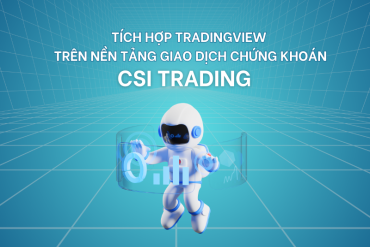 Tích hợp Biểu đồ TradingView trên nền tảng giao dịch CSI Trading - Nâng cao trải nghiệm đầu tư