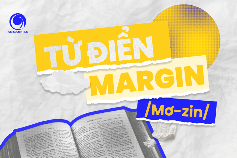 Từ điển Margin: Giải mã các thuật ngữ Call Margin, Force Sell và còn nhiều hơn thế