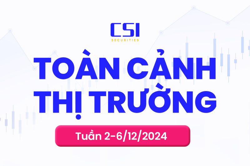 Toàn cảnh thị trường chứng khoán tuần 02/12/2024 - 06/12/2024