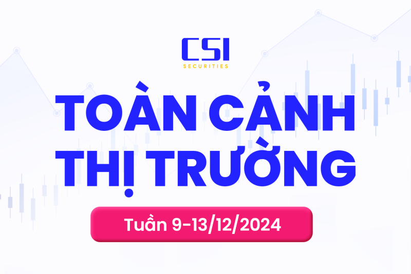 Toàn cảnh thị trường chứng khoán tuần 09/12/2024 - 13/12/2024