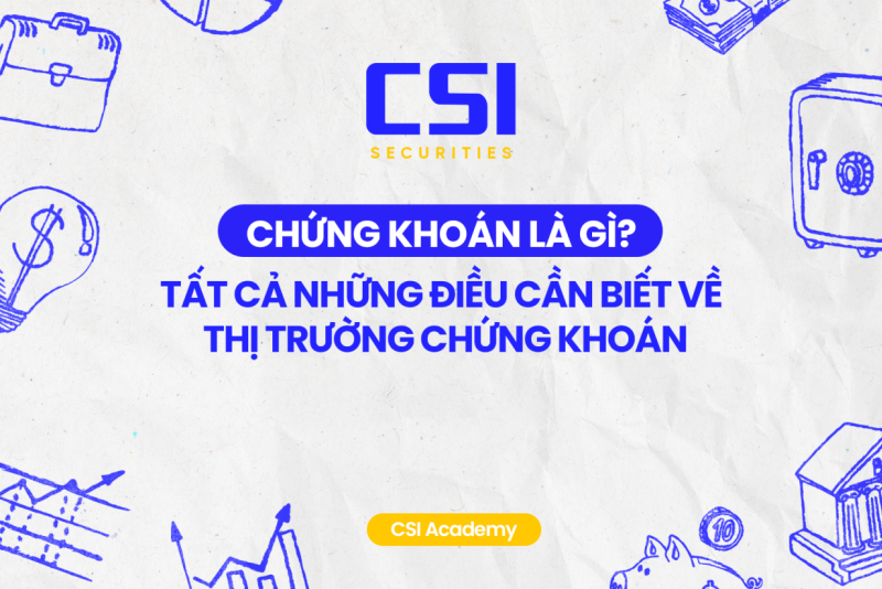 CHỨNG KHOÁN LÀ GÌ? TẤT CẢ NHỮNG ĐIỀU CẦN BIẾT VỀ THỊ TRƯỜNG CHỨNG KHOÁN