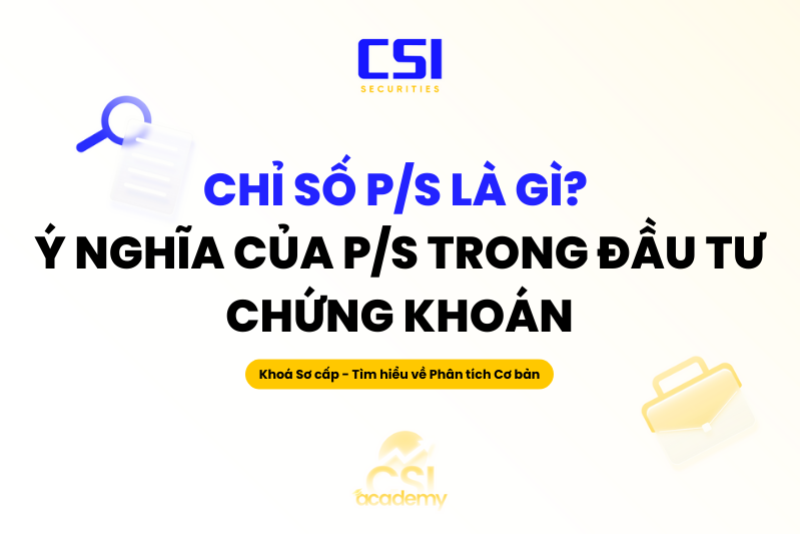 Chỉ số P/S là gì? Ý nghĩa của P/S trong đầu tư chứng khoán