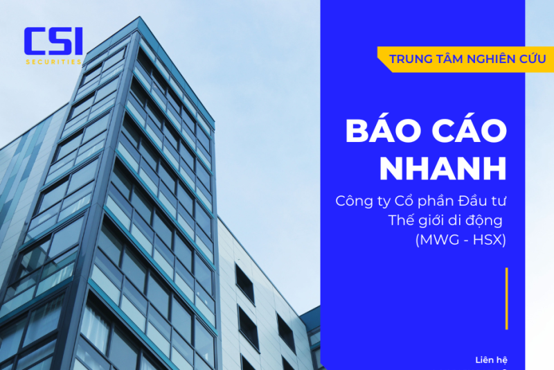 Báo cáo nhanh CTCP Đầu tư Thế giới di động (MWG - HSX)