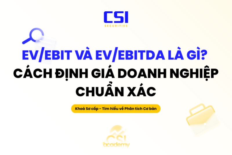EV/EBIT và EV/EBITDA là gì? Cách định giá doanh nghiệp chuẩn xác