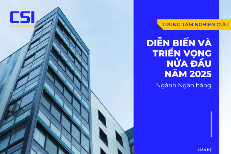 Diễn biến và triển vọng ngành Ngân hàng nửa đầu năm 2025